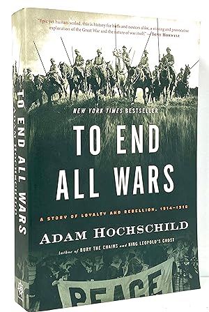 Seller image for To End All Wars: A Story of Loyalty and Rebellion, 1914 - 1919 for sale by Irolita Books