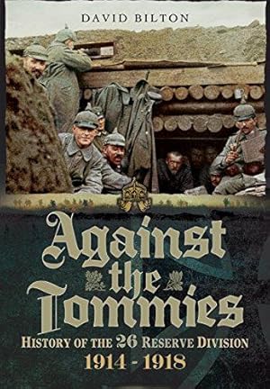 Bild des Verkufers fr Against the Tommies: History of the 26 Reserve Division 1914 - 1918: History of 26 Reserve Division 1914 - 1918 zum Verkauf von WeBuyBooks