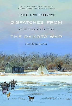 Bild des Verkufers fr Dispatches From The Dakota War: A Thrilling Narrative of Indian Captivity zum Verkauf von Lake Country Books and More