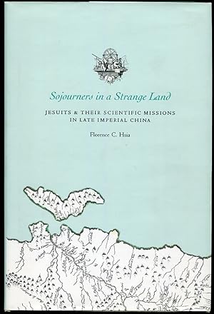 Sojourners in a Strange Land: Jesuits and Their Scientific Missions in Late Imperial China Natali...