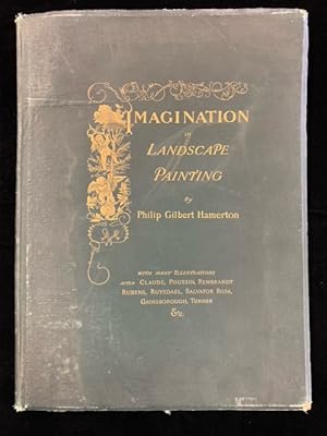 Imagination in Landscape Painting: With Many Illustrations after Claude, Poussin, Rembrandt, Rube...