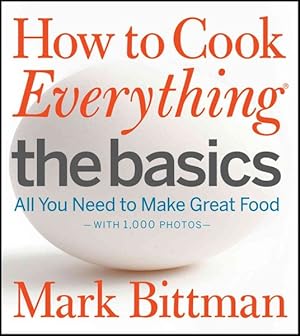 Bild des Verkufers fr How to Cook Everything : The Basics : All You Need to Make Great Food--with 1,000 Photos zum Verkauf von GreatBookPrices