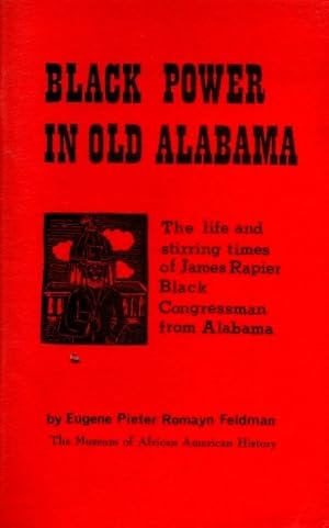 Black Power in Old Alabama: The Life and Stirring Times of James T. Rapier Afro-American Congress...