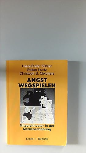 Angst wegspielen? : Mitspieltheater in d. Medienerziehung. Hans-Dieter Kübler ; Stefan Kuntz ; Ch...