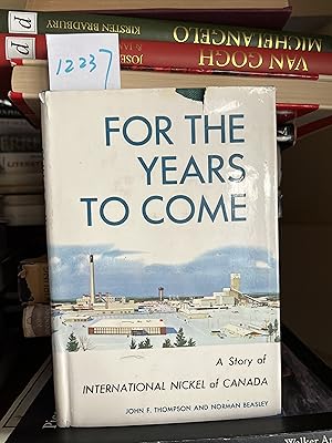 Seller image for For the Years to Come: A Story of International Nickel of Canada for sale by GoldBookShelf