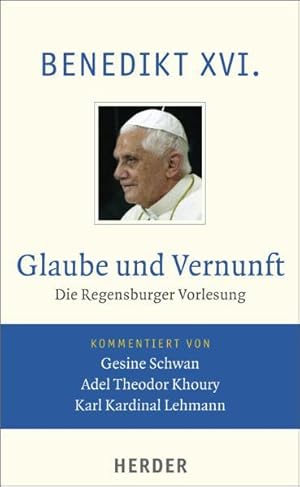 Glaube und Vernunft: Die Regensburger Vorlesung. Vollständige Ausgabe