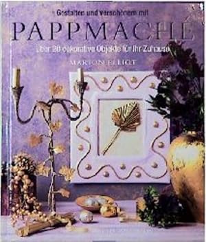 Gestalten und verschönern mit Pappmache. Über 20 dekorative Objekte für Ihr Zuhause