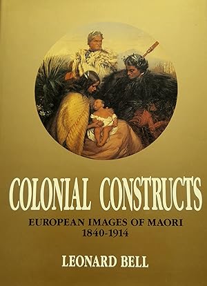 Seller image for Colonial Constructs: European Images of Maori 1840-1914. for sale by Banfield House Booksellers