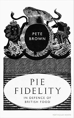 Seller image for Pie Fidelity: In Defence of British Food for sale by WeBuyBooks