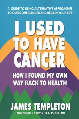 Imagen del vendedor de I Used to Have Cancer : How I Found My Own Way Back to Health a la venta por GreatBookPrices