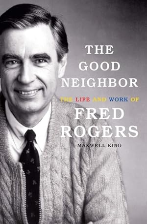Seller image for Good Neighbor : The Life and Work of Fred Rogers for sale by GreatBookPrices