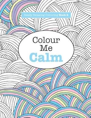 Seller image for Really RELAXING Colouring Book 2: Colour Me Calm: Volume 2 (Really RELAXING Colouring Books) for sale by WeBuyBooks