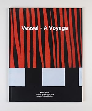Seller image for Kevin White Vessel - A Voyage 27 July to 27 October 2019 Latrobe Regional Gallery for sale by Gotcha By The Books