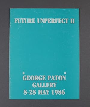 Seller image for Future Unperfect II George Paton Gallery 8-28 May 1986 Janet Burchill Kate Farrell Lindy Lee Catherine Mills Carole Roberts for sale by Gotcha By The Books