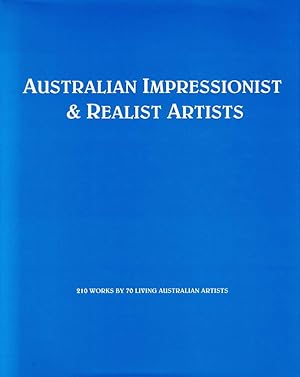 Seller image for AUSTRALIAN IMPRESSIONIST & REALIST ARTISTS. 210 Works by 70 Living Australian Artists. for sale by Sainsbury's Books Pty. Ltd.