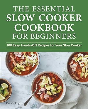 Bild des Verkufers fr The Essential Slow Cooker Cookbook for Beginners: 100 Easy, Hands-Off Recipes for Your Slow Cooker zum Verkauf von moluna