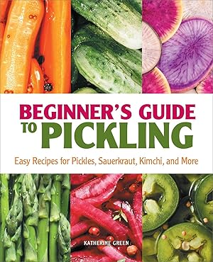 Bild des Verkufers fr Beginner\ s Guide to Pickling: Easy Recipes for Pickles, Sauerkraut, Kimchi, and More zum Verkauf von moluna