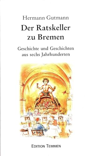 Seller image for Der Ratskeller zu Bremen : Geschichte und Geschichten aus sechs Jahrhunderten. Mit 69 Ill. von Peter Fischer for sale by Versandantiquariat Nussbaum