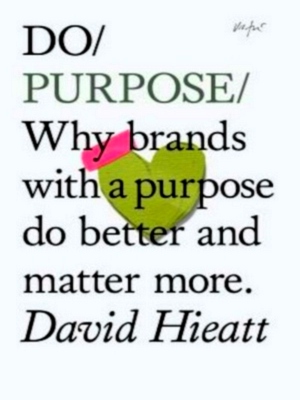 Imagen del vendedor de Do Purpose; Why Brands with a Purpose Do Better and Matter More Special Collection a la venta por Collectors' Bookstore