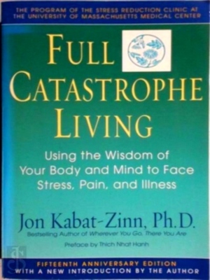 Imagen del vendedor de Full Catastrophe Living; Using the Wisdom of Your Body and Mind to Face Stress, Pain, and illness Special Collection a la venta por Collectors' Bookstore
