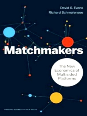 Seller image for Matchmakers; The New Economics of Multisided Platforms Special Collection for sale by Collectors' Bookstore