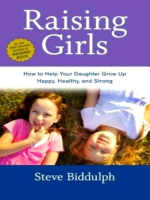 Seller image for Raising Girls; How to Help Your Daughter Grow Up Happy, Healthy, and Strong Special Collection for sale by Collectors' Bookstore