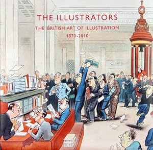 Bild des Verkufers fr The Illustrators: The British Art of Illustration 1800-2010 zum Verkauf von WeBuyBooks