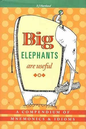 Imagen del vendedor de Big Elephants are useful: A Compendium of Mnemonics & Idioms a la venta por Leura Books