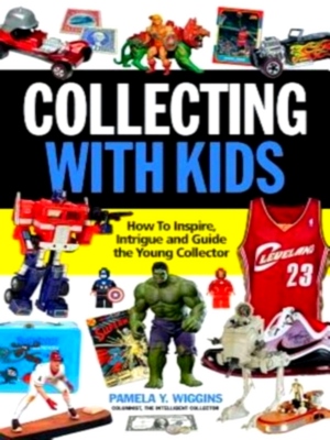 Bild des Verkufers fr Collecting With Kids; How to Inspire, Intrigue and Guide the Young Collector Special Collection zum Verkauf von Collectors' Bookstore