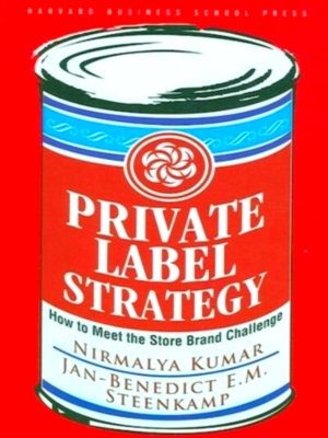 Seller image for Private Label Strategy; How to Meet the Store Brand Challenge Special Collection for sale by Collectors' Bookstore