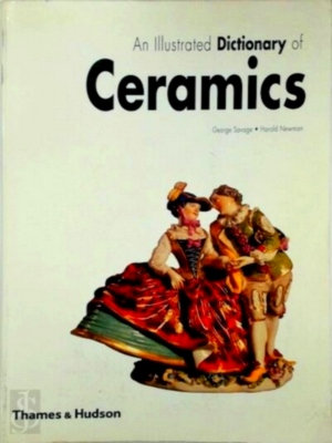 Seller image for An Illustrated Dictionary of Ceramics; Defining 3,054 Terms Relating to Wares, Materials, Processes, Styles, Patterns, and Shapes from Antiquity to t Special Collection for sale by Collectors' Bookstore