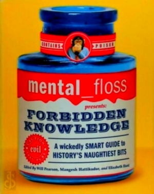 Seller image for Mental floss presents: Forbidden Knowledge; a wickedly smart guide to history's naughtiest bits Special Collection for sale by Collectors' Bookstore