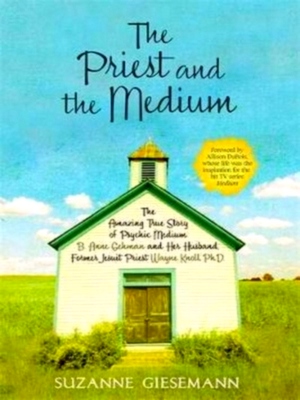 Imagen del vendedor de The Priest and the Medium; the amazing true story of the psychic medium B. Anne Gehman and her husband, former Jesuit priest Wayne Knoll, Phd Special Collection a la venta por Collectors' Bookstore
