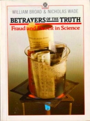 Imagen del vendedor de Betrayers of the Truth; Fraud and deceit in science Special Collection a la venta por Collectors' Bookstore