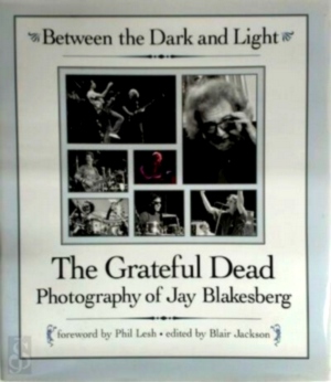 Image du vendeur pour Between the Dark and Light; The Greatful Dead Photographs of Jay Blakesberg Special Collection mis en vente par Collectors' Bookstore