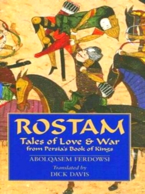 Image du vendeur pour Rostam; Tales of Love & War from Persia's Book of Kings Special Collection mis en vente par Collectors' Bookstore