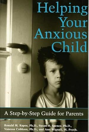 Helping Your Anxious Child : A Step-by-Step Guide for Parents