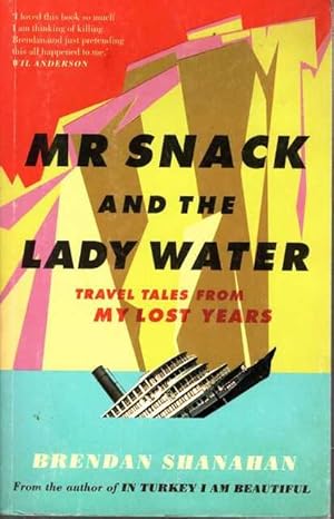 Mr Snack and the Lady Water: Travel Tales from My Lost Years