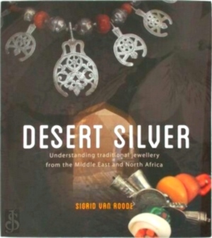 Seller image for Desert silver; understanding traditional jewellery from the Middle East and North Africa Special Collection for sale by Collectors' Bookstore