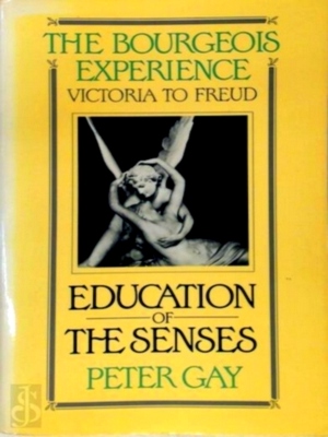 Seller image for Education of the senses; The bourgeois experience, Victoria to Freud Volume I Special Collection for sale by Collectors' Bookstore