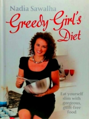 Imagen del vendedor de Greedy Girl's Diet; eat yourself slim with gorgeous, guilt-free food Special Collection a la venta por Collectors' Bookstore
