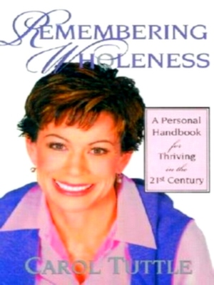 Bild des Verkufers fr Remembering Wholeness; A Personal Handbook for Thriving in the 21st Century Special Collection zum Verkauf von Collectors' Bookstore