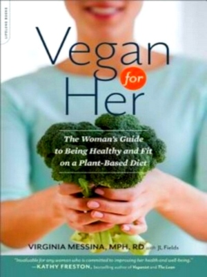 Seller image for Vegan for Her; The Women's Guide to Being Healthy and Fit on a Plant-Based Diet Special Collection for sale by Collectors' Bookstore