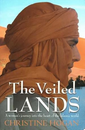 The Veiled Lands: A Woman's Journey into the Heart of the Islamic World