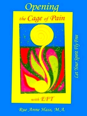 Image du vendeur pour Opening the Cage of Pain with Eft; Let Your Spirit Fly Free Special Collection mis en vente par Collectors' Bookstore