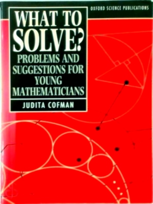 Seller image for What to Solve; Problems and Suggestions for Young Mathematicians Special Collection for sale by Collectors' Bookstore