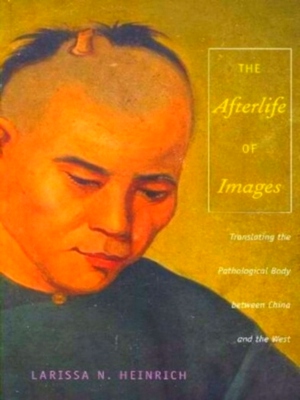 Seller image for Afterlife of Images; Translating the Pathological Body Between China and the West Special Collection for sale by Collectors' Bookstore