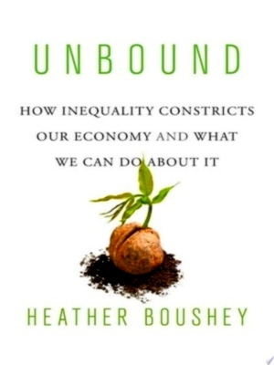Immagine del venditore per Unbound; How inequality constricts our economy and what we can do about it Special Collection venduto da Collectors' Bookstore