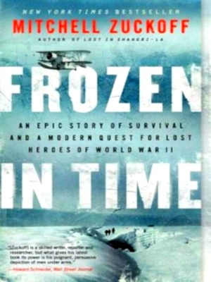 Seller image for Frozen in Time; An Epic Story of Survival and a Modern Quest for Lost Heroes of World War II Special Collection for sale by Collectors' Bookstore