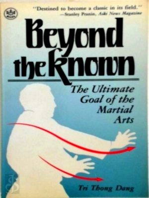 Imagen del vendedor de Beyond the Known: the ultimate goal of the martial arts Special Collection a la venta por Collectors' Bookstore